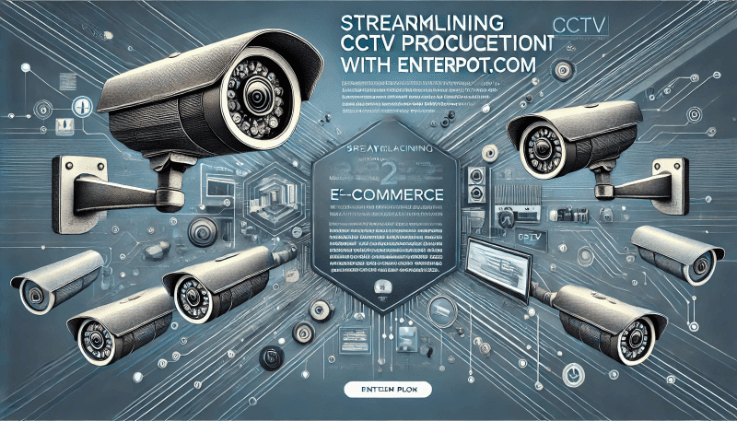 Streamlining CCTV procurement with Enterpot.com